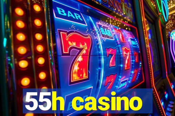 55h casino